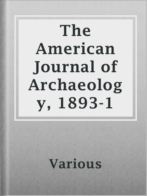 Title details for The American Journal of Archaeology, 1893-1 by Various - Available